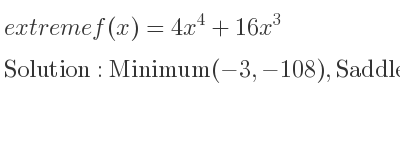 The extreme f(x)=4x^4+16x^3 is Minimum(-3,-108),Saddle(0,0)